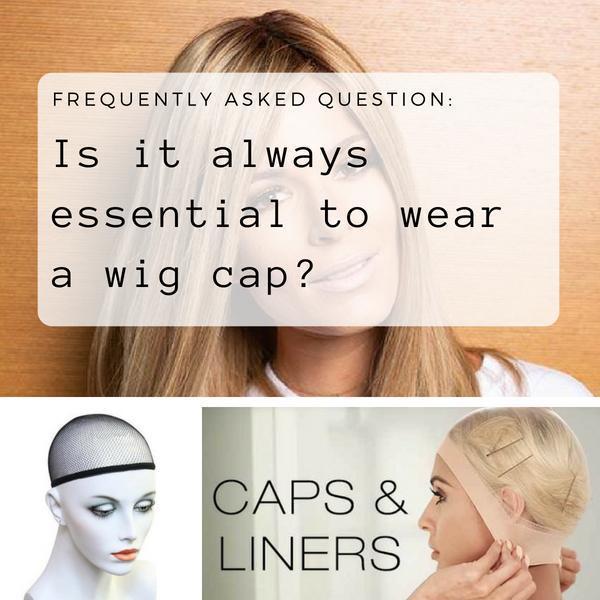 Should You Always Wear A Wig Cap?